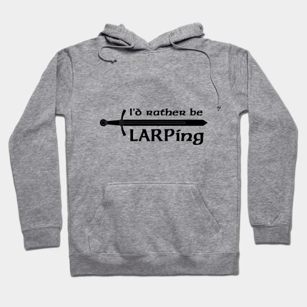 I'd rather be LARPing Hoodie by Faire Trade Armory & LARP Supply